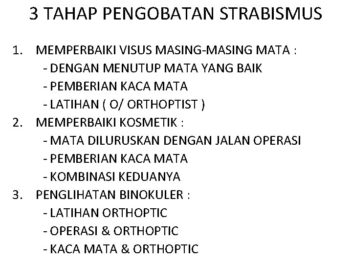 3 TAHAP PENGOBATAN STRABISMUS 1. MEMPERBAIKI VISUS MASING-MASING MATA : - DENGAN MENUTUP MATA