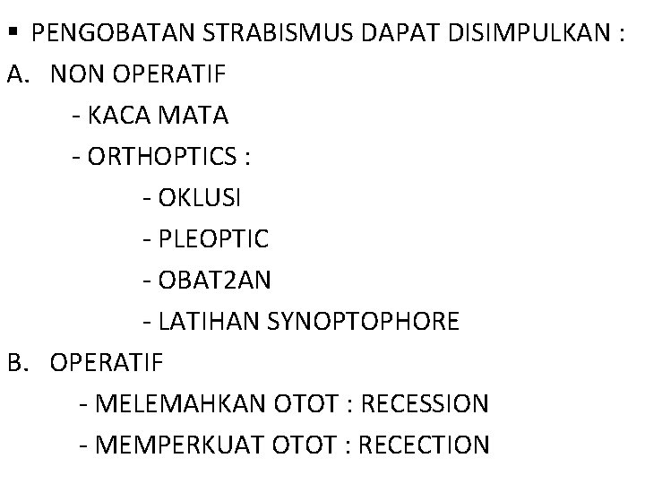 § PENGOBATAN STRABISMUS DAPAT DISIMPULKAN : A. NON OPERATIF - KACA MATA - ORTHOPTICS