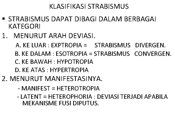 KLASIFIKASI STRABISMUS § STRABISMUS DAPAT DIBAGI DALAM BERBAGAI KATEGORI 1. MENURUT ARAH DEVIASI. A.