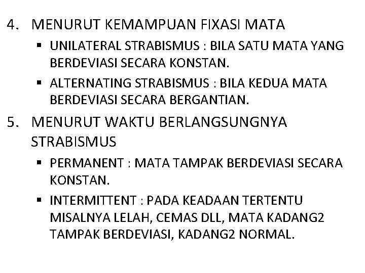 4. MENURUT KEMAMPUAN FIXASI MATA § UNILATERAL STRABISMUS : BILA SATU MATA YANG BERDEVIASI