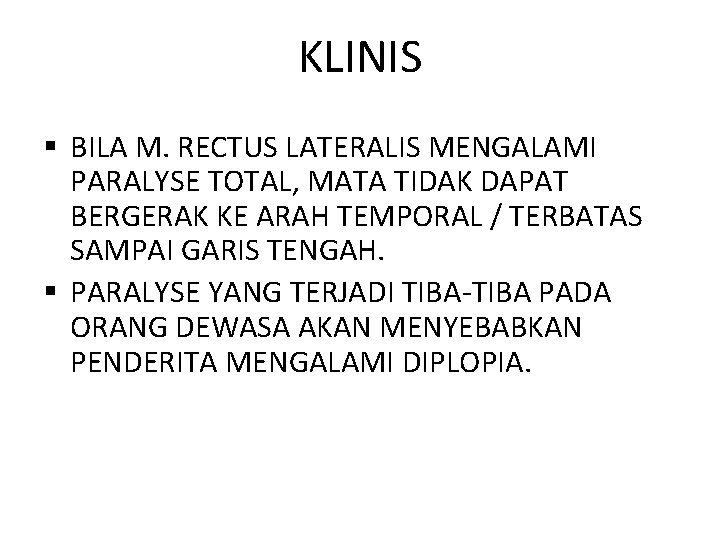 KLINIS § BILA M. RECTUS LATERALIS MENGALAMI PARALYSE TOTAL, MATA TIDAK DAPAT BERGERAK KE