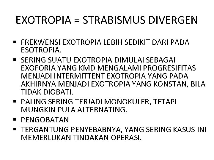 EXOTROPIA = STRABISMUS DIVERGEN § FREKWENSI EXOTROPIA LEBIH SEDIKIT DARI PADA ESOTROPIA. § SERING