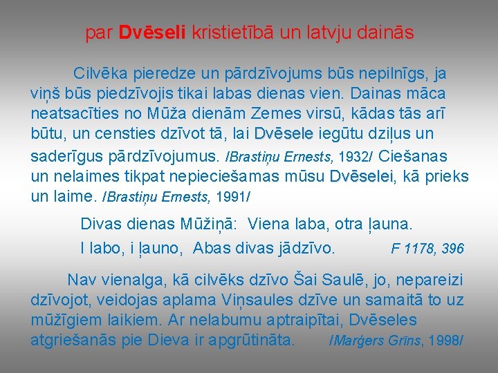 par Dvēseli kristietībā un latvju dainās Cilvēka pieredze un pārdzīvojums būs nepilnīgs, ja viņš