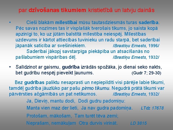 par dzīvošanas tikumiem kristietībā un latvju dainās • Cieši blakām mīlestībai mūsu tautasdziesmās turas