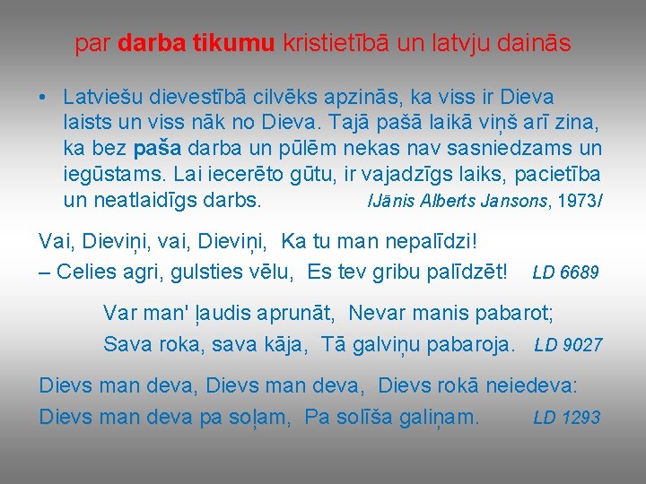 par darba tikumu kristietībā un latvju dainās • Latviešu dievestībā cilvēks apzinās, ka viss