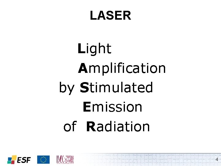 LASER Light Amplification by Stimulated Emission of Radiation 4 