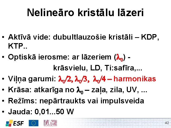 Nelineāro kristālu lāzeri • Aktīvā vide: dubultlauzošie kristāli – KDP, KTP. . • Optiskā