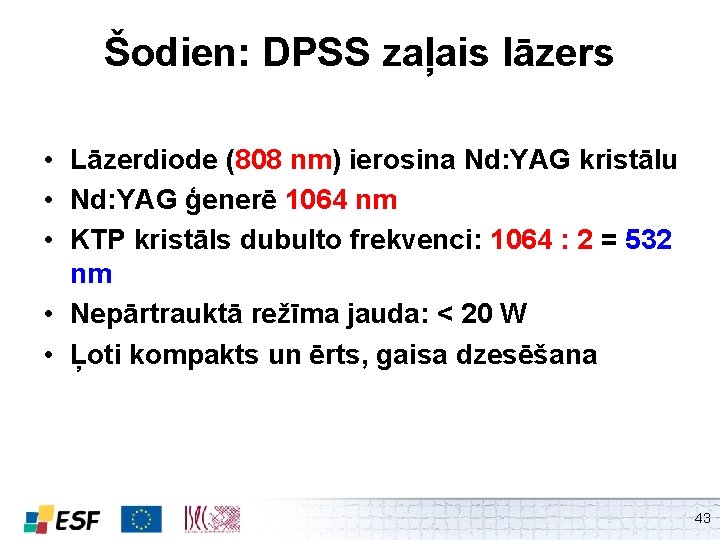 Šodien: DPSS zaļais lāzers • Lāzerdiode (808 nm) ierosina Nd: YAG kristālu • Nd: