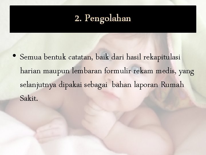 2. Pengolahan • Semua bentuk catatan, baik dari hasil rekapitulasi harian maupun lembaran formulir