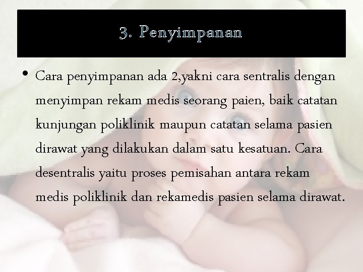 3. Penyimpanan • Cara penyimpanan ada 2, yakni cara sentralis dengan menyimpan rekam medis