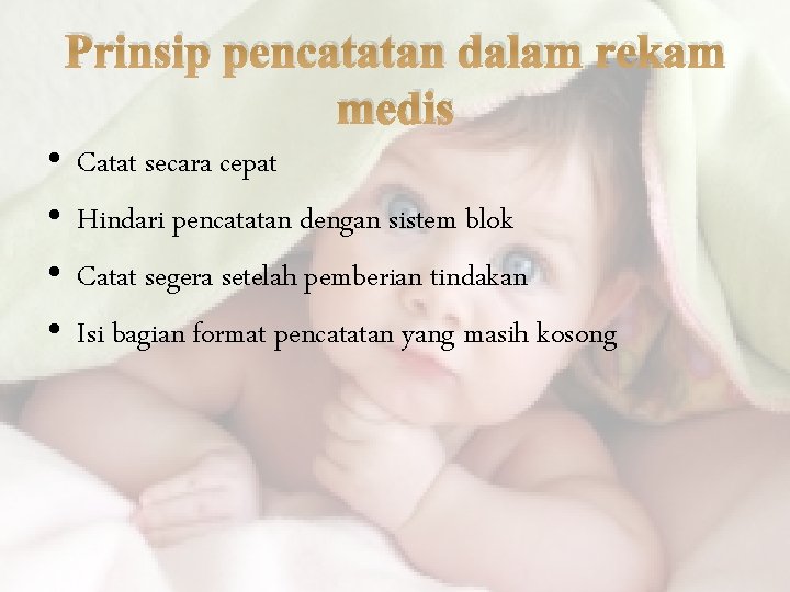 Prinsip pencatatan dalam rekam medis • • Catat secara cepat Hindari pencatatan dengan sistem