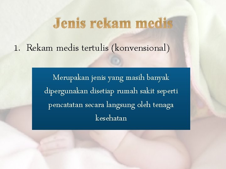 Jenis rekam medis 1. Rekam medis tertulis (konvensional) Merupakan jenis yang masih banyak dipergunakan