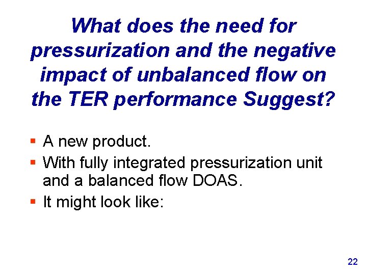 What does the need for pressurization and the negative impact of unbalanced flow on