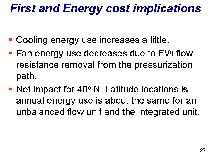 First and Energy cost implications § Cooling energy use increases a little. § Fan