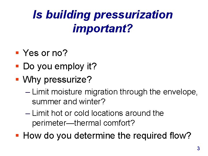 Is building pressurization important? § Yes or no? § Do you employ it? §