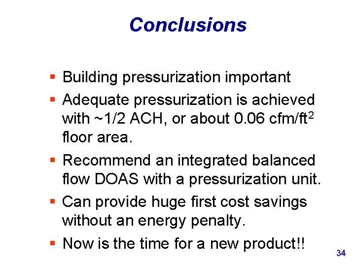 Conclusions § Building pressurization important § Adequate pressurization is achieved with ~1/2 ACH, or