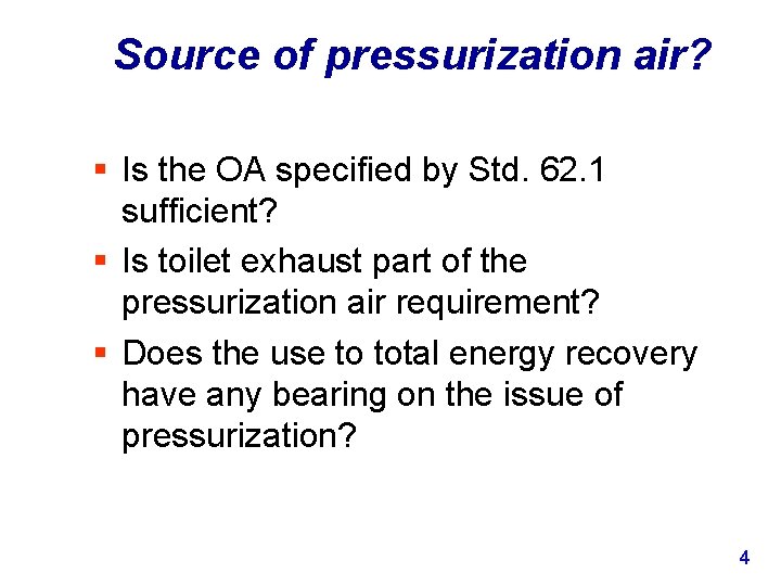 Source of pressurization air? § Is the OA specified by Std. 62. 1 sufficient?