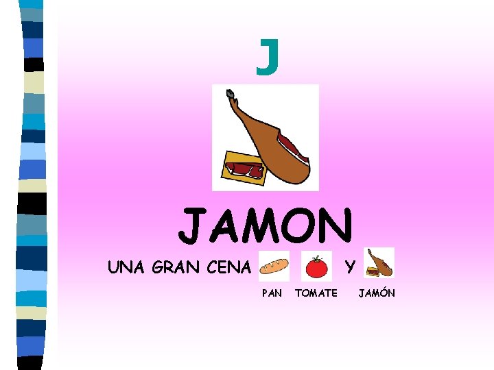 J JAMON UNA GRAN CENA Y PAN TOMATE JAMÓN 