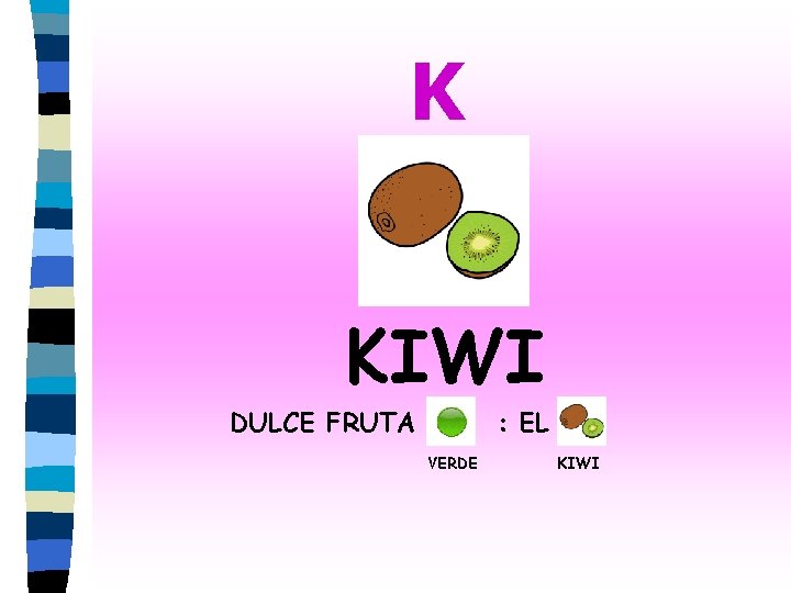 K KIWI DULCE FRUTA : EL VERDE KIWI 