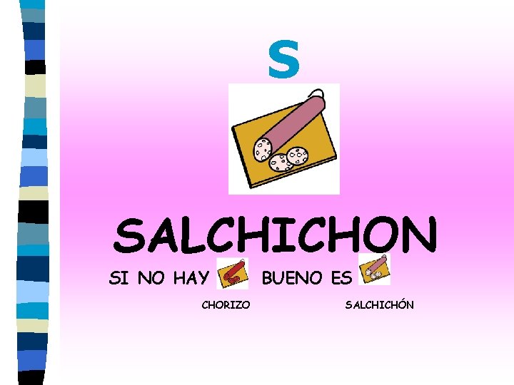 S SALCHICHON SI NO HAY CHORIZO BUENO ES SALCHICHÓN 