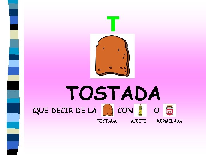 T TOSTADA QUE DECIR DE LA TOSTADA CON ACEITE O MERMELADA 