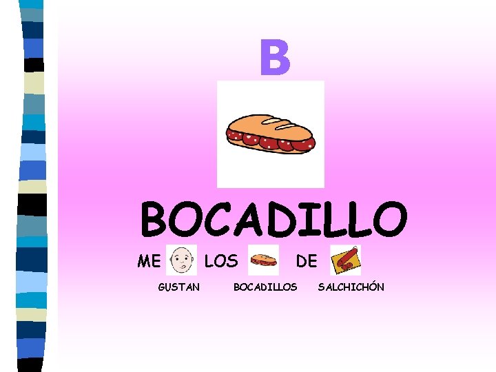 B BOCADILLO ME GUSTAN LOS DE BOCADILLOS SALCHICHÓN 