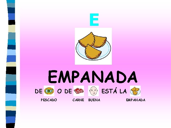 E DE EMPANADA PESCADO O DE ESTÁ LA CARNE BUENA EMPANADA 