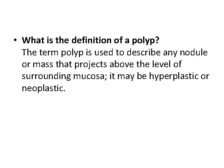  • What is the definition of a polyp? The term polyp is used