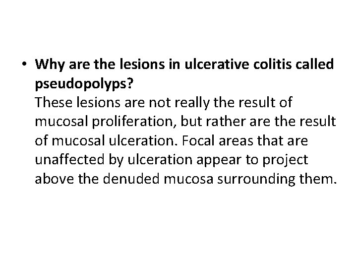  • Why are the lesions in ulcerative colitis called pseudopolyps? These lesions are