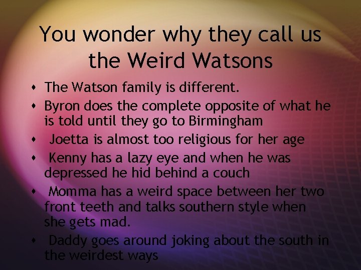 You wonder why they call us the Weird Watsons s The Watson family is