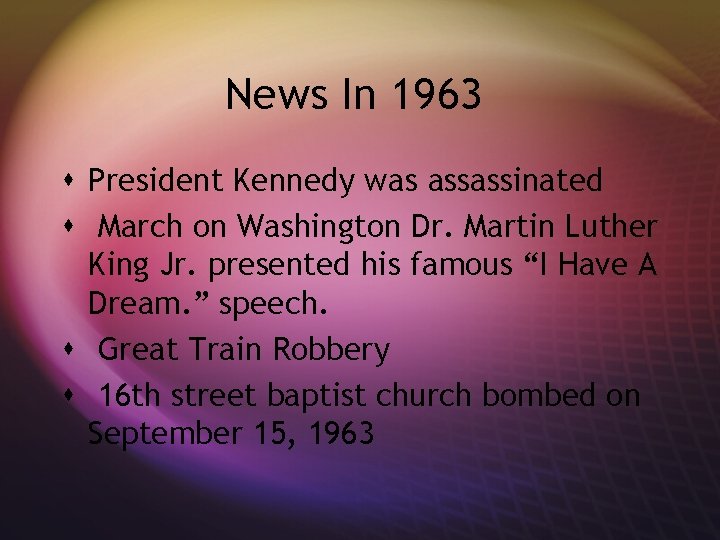 News In 1963 s President Kennedy was assassinated s March on Washington Dr. Martin