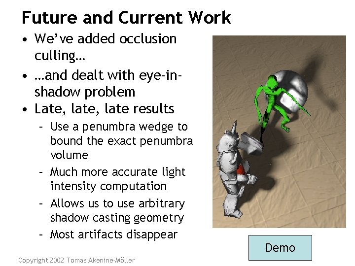 Future and Current Work • We’ve added occlusion culling… • …and dealt with eye-inshadow