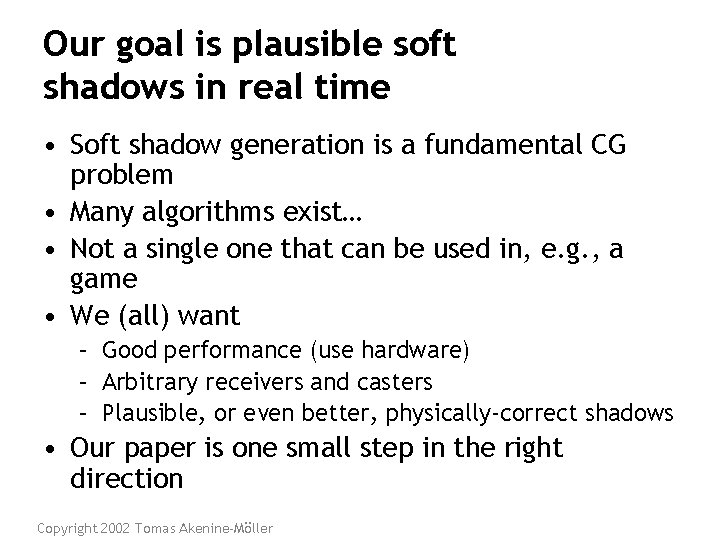 Our goal is plausible soft shadows in real time • Soft shadow generation is