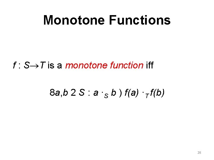 Monotone Functions f : S T is a monotone function iff 8 a, b