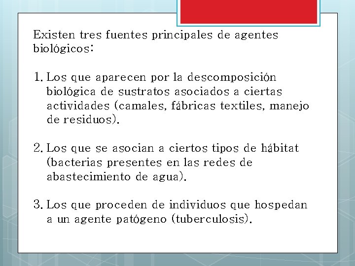 Existen tres fuentes principales de agentes biológicos: 1. Los que aparecen por la descomposición