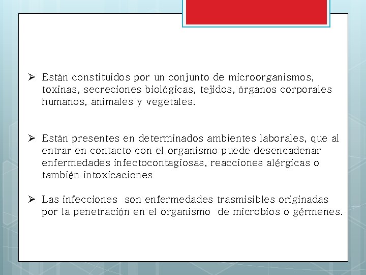 Ø Están constituidos por un conjunto de microorganismos, toxinas, secreciones biológicas, tejidos, órganos corporales