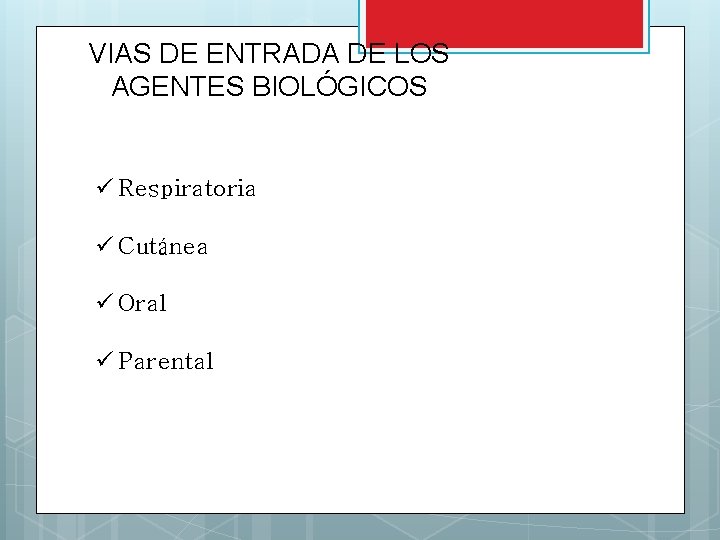 VIAS DE ENTRADA DE LOS AGENTES BIOLÓGICOS ü Respiratoria ü Cutánea ü Oral ü