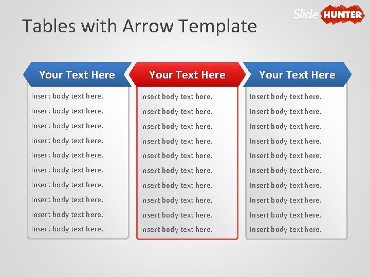 Tables with Arrow Template Your Text Here Insert body text here. Insert body text