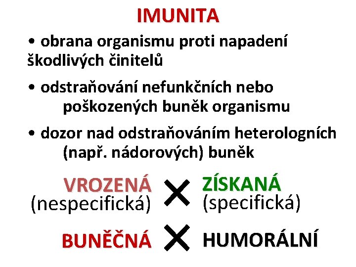 IMUNITA • obrana organismu proti napadení škodlivých činitelů • odstraňování nefunkčních nebo poškozených buněk
