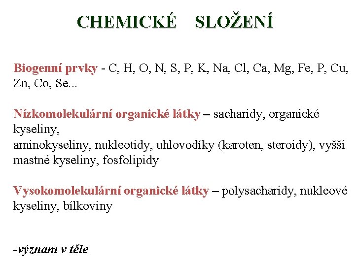 CHEMICKÉ SLOŽENÍ Biogenní prvky - C, H, O, N, S, P, K, Na, Cl,