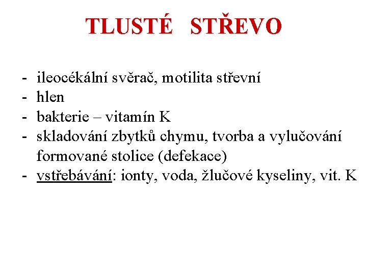 TLUSTÉ STŘEVO - ileocékální svěrač, motilita střevní hlen bakterie – vitamín K skladování zbytků