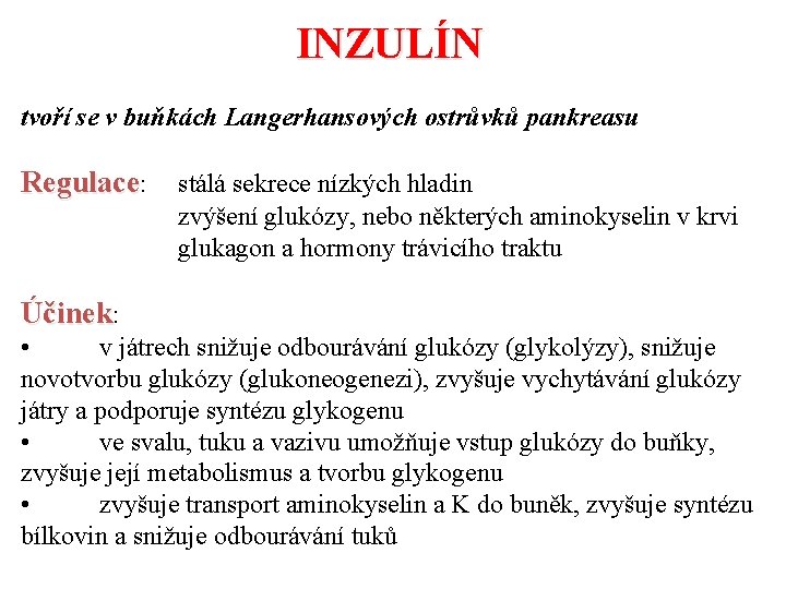 INZULÍN tvoří se v buňkách Langerhansových ostrůvků pankreasu Regulace: stálá sekrece nízkých hladin zvýšení