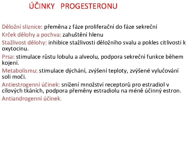 ÚČINKY PROGESTERONU Děložní sliznice: přeměna z fáze proliferační do fáze sekreční Krček dělohy a