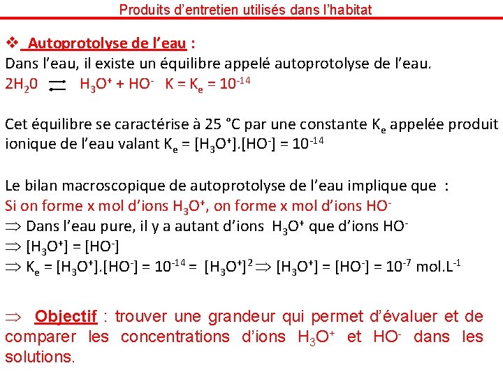 Produits d’entretien utilisés dans l’habitat v Autoprotolyse de l’eau : Dans l’eau, il existe