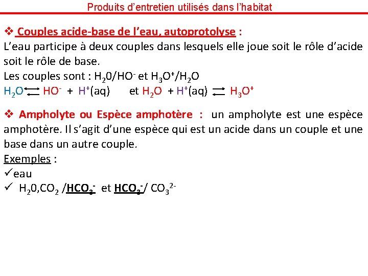 Produits d’entretien utilisés dans l’habitat v Couples acide-base de l’eau, autoprotolyse : L’eau participe