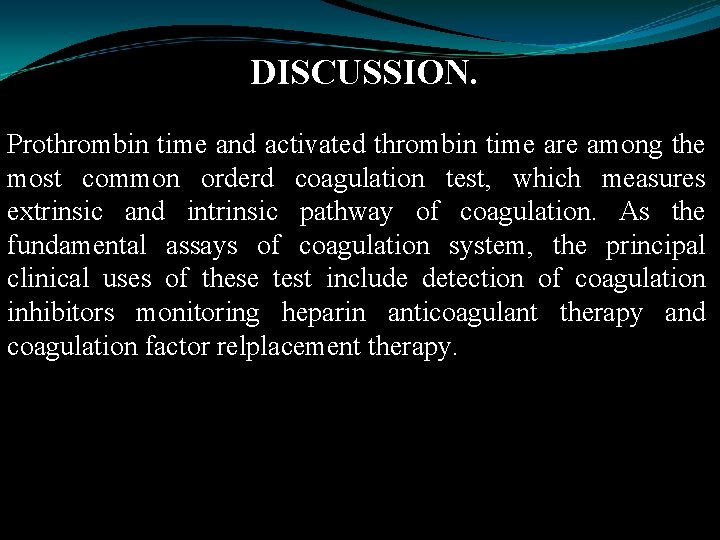 DISCUSSION. Prothrombin time and activated thrombin time are among the most common orderd coagulation