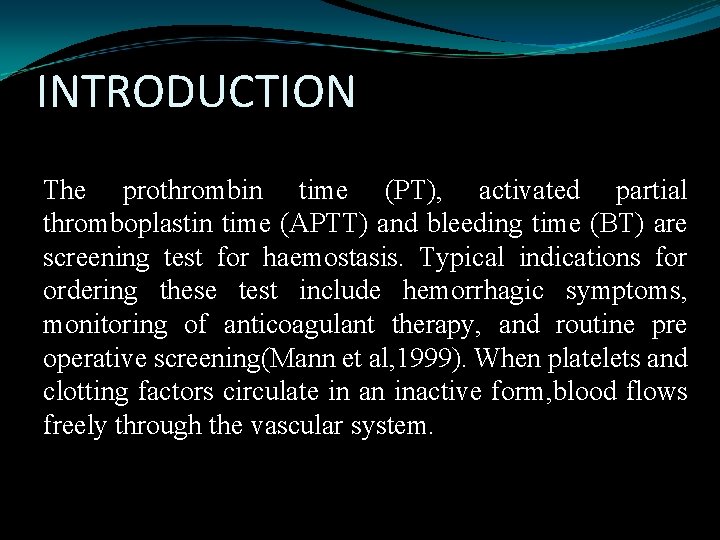 INTRODUCTION The prothrombin time (PT), activated partial thromboplastin time (APTT) and bleeding time (BT)