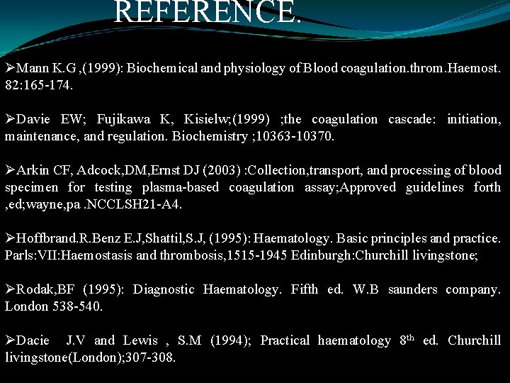 REFERENCE. ØMann K. G , (1999): Biochemical and physiology of Blood coagulation. throm. Haemost.