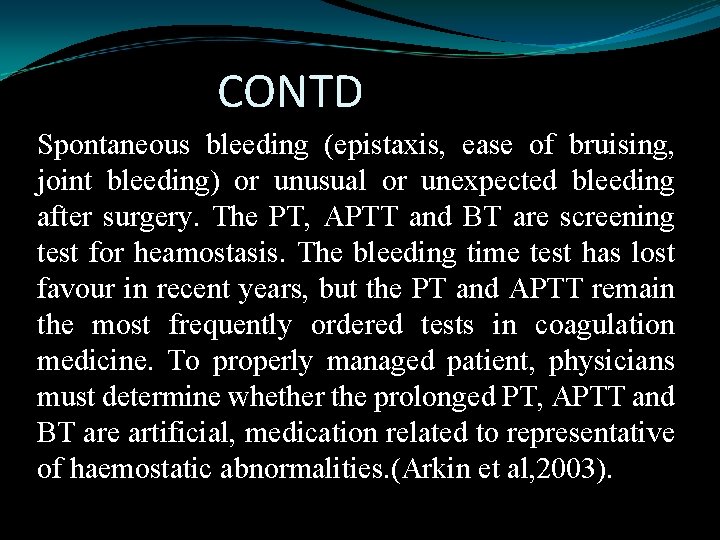 CONTD Spontaneous bleeding (epistaxis, ease of bruising, joint bleeding) or unusual or unexpected bleeding