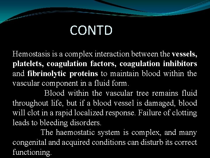 CONTD Hemostasis is a complex interaction between the vessels, platelets, coagulation factors, coagulation inhibitors